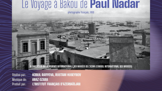 « Le Voyage à Bakou de Paul Nadar » en avant-première à la Maison de la Photographie de Bakou« Pol Nadarın