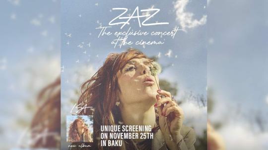 25 noyabr saat 19:00-da Bakıda “Kinoda eksklüziv ZAZ konserti”nin yeni nümayişi. (Park-Cinema Alov
