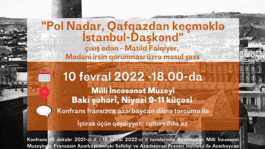 Konfrans, 10 fevral saat 18.00-da   Azərbaycan Milli İncəsənət Muzeyində (Bakı şəhəri, Niyazi 9-11 küçəsi )