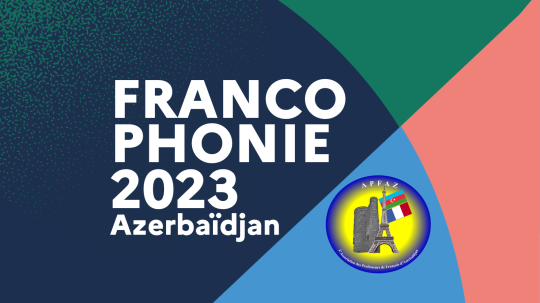 Frankofoniya 2023 - Azərbaycan fransız dili müəllimləri Assosiasiyası - APFAZ- tərəfindən təşkil olunacaq