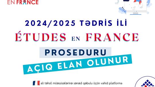 2024-2025 tədris ili Etudes en France proseduru açıq elan olunur